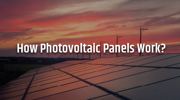 How Photovoltaic Panels Work