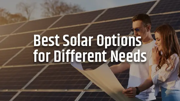 Best Solar Options for Different Needs